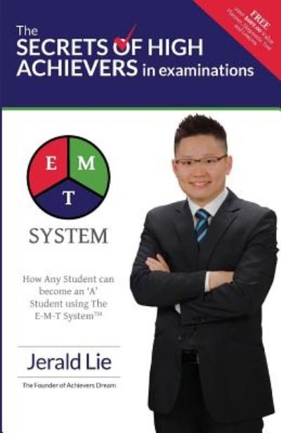 Cover for Jerald Lie · The Secrets of High Achievers in Examinations: How Any Student Can Become an 'a' Student Using the E-m-t System? (Paperback Bog) (2014)