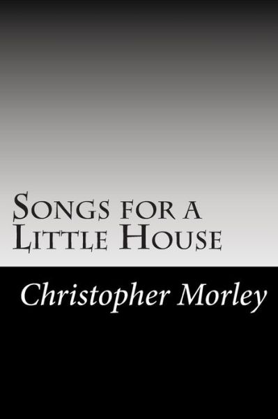 Cover for Christopher Morley · Songs for a Little House (Paperback Book) (2014)