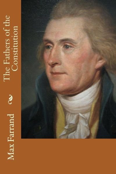Cover for Max Farrand · The Fathers of the Constitution (Pocketbok) (2015)