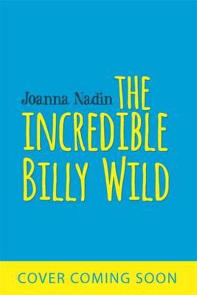 The Incredible Billy Wild - Joanna Nadin - Bøger - Hachette Children's Group - 9781510201255 - 4. maj 2017