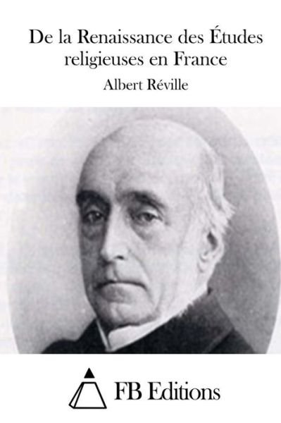 Cover for Albert Reville · De La Renaissance Des Etudes Religieuses en France (Pocketbok) (2015)