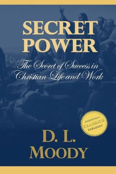 Cover for D L Moody · Secret Power: the Secret of Success in Christian Life and Work. (Taschenbuch) (2015)