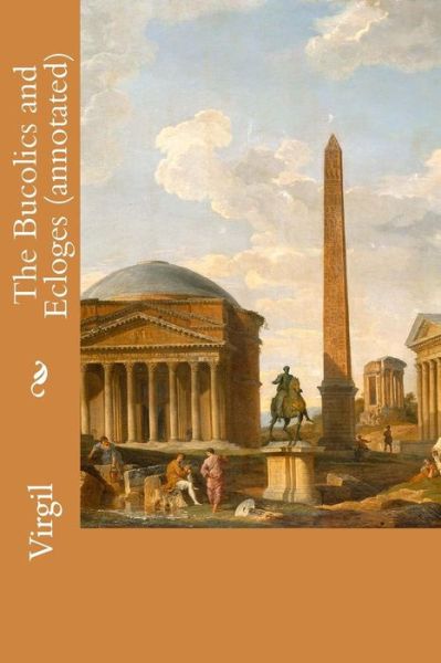 Cover for Virgil · The Bucolics and Ecloges (Annotated) (Paperback Book) (2015)