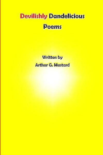 Cover for Arthur G Mustard · Devilishly Dandelicious Poems (Pocketbok) (2015)