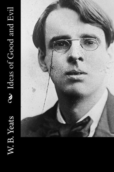 Cover for W B Yeats · Ideas of Good and Evil (Taschenbuch) (2015)