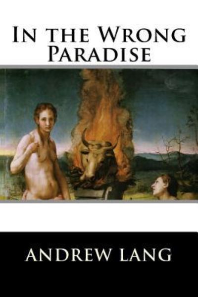 In the Wrong Paradise - Andrew Lang - Books - CreateSpace Independent Publishing Platf - 9781519745255 - December 7, 2015