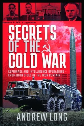 Cover for Andrew Long · Secrets of the Cold War: Espionage and Intelligence Operations - From Both Sides of the Iron Curtain (Hardcover Book) (2022)