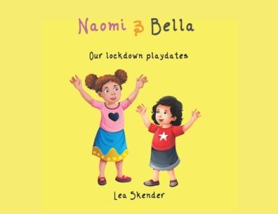 Cover for Lea Skender · NAOMI and BELLA: Our lockdown playdates (Paperback Book) (2021)