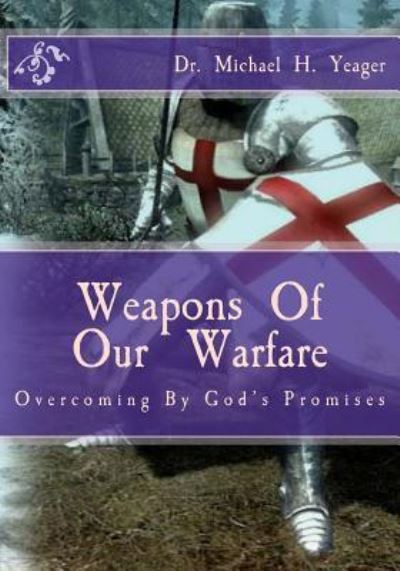 Cover for Michael H Yeager · Weapons Of Our Warfare (Paperback Book) (2016)