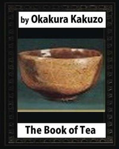 The Book of Tea (New York - Kakuzo Okakura - Kirjat - Createspace Independent Publishing Platf - 9781530650255 - maanantai 21. maaliskuuta 2016