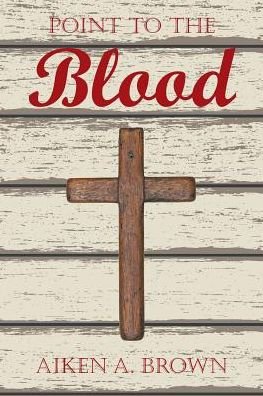 Cover for Aiken A Brown · Point to the Blood (Paperback Book) (2017)