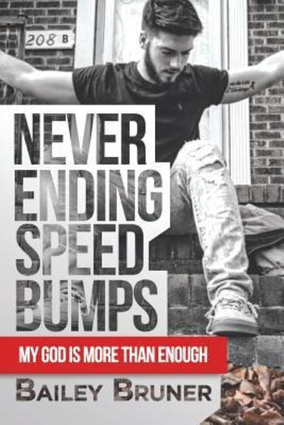 Cover for Bailey Bruner · Never Ending Speed Bumps: My God Is More Than Enough (Paperback Book) (2018)