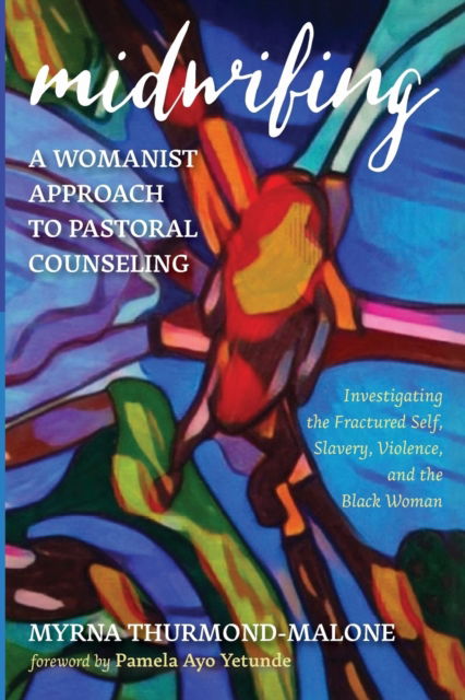 Cover for Myrna Thurmond-Malone · Midwifing--A Womanist Approach to Pastoral Counseling: Investigating the Fractured Self, Slavery, Violence, and the Black Woman (Paperback Book) (2019)