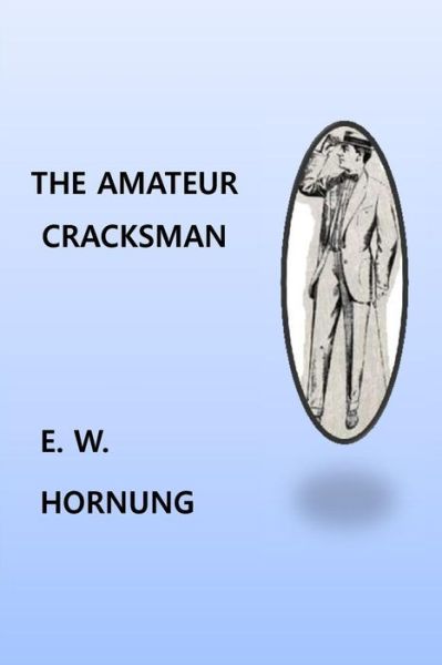 The Amateur Cracksman - E W Hornung - Kirjat - Createspace Independent Publishing Platf - 9781534665255 - maanantai 13. kesäkuuta 2016