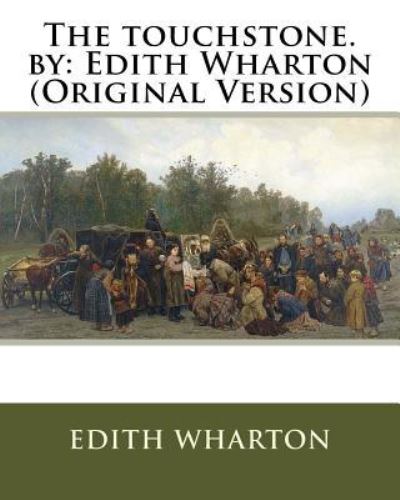 The touchstone. by - Edith Wharton - Książki - Createspace Independent Publishing Platf - 9781536814255 - 31 lipca 2016