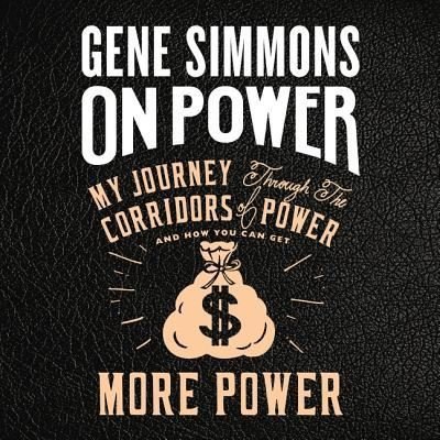 On Power Lib/E : My Journey Through the Corridors of Power and How You Can Get More Power - Gene Simmons - Musikk - Harpercollins - 9781538456255 - 1. februar 2018