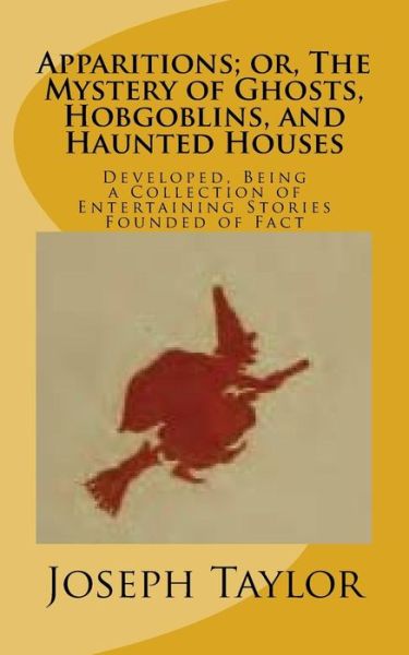 Cover for Joseph Taylor · Apparitions; Or, the Mystery of Ghosts, Hobgoblins, and Haunted Houses (Paperback Book) (2016)