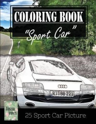 Cover for Banana Leaves · Sportcar Greyscale Photo Adult Coloring Book, Mind Relaxation Stress Relief (Pocketbok) (2017)