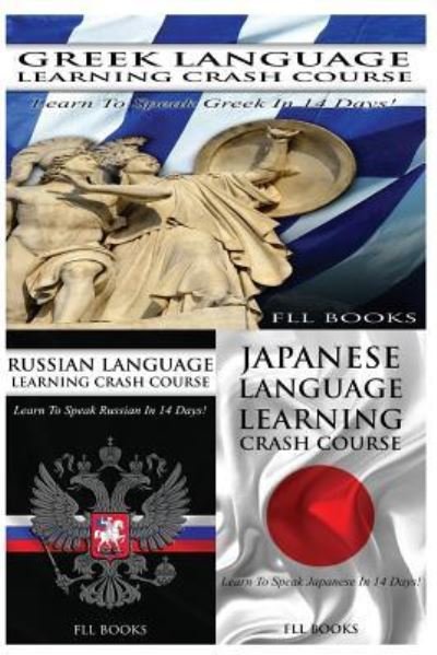 Cover for Fll Books · Greek Language Learning Crash Course + Russian Language Learning Crash Course + Japanese Language Learning Crash Course (Paperback Book) (2017)