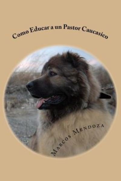 Cover for Marcos Mendoza · Como Educar a un Pastor Caucasico (Paperback Book) (2017)