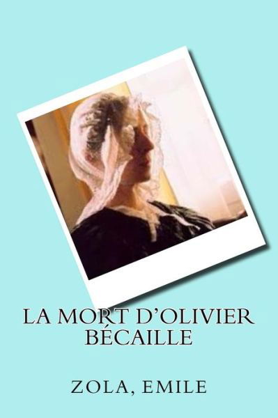 Cover for Zola Emile · La Mort d'Olivier B caille (Taschenbuch) (2017)