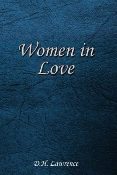 Women in Love - D H Lawrence - Books - Createspace Independent Publishing Platf - 9781546602255 - May 12, 2017