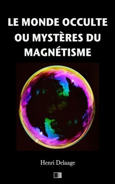 Cover for Henri Delaage · Le Monde Occulte ou Mysteres du Magnetisme (Paperback Book) (2017)