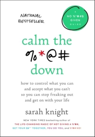 Calm the F*ck Down How to Control What You Can and Accept What You Can't So You Can Stop Freaking Out and Get On With Your Life - Sarah Knight - Muzyka - Little, Brown & Company - 9781549119255 - 31 grudnia 2018