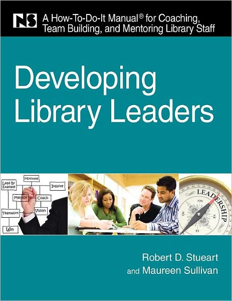 Cover for Robert D. Stueart · Developing Library Leaders: A How-to-do-it Manual for Coaching, Team Building, and Mentoring Library Staff - A How-to-do-it Manual for Coaching, Team Building, and Mentoring Library Staff (Paperback Book) (2010)