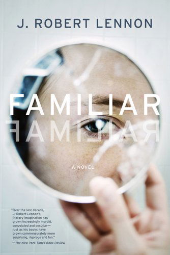 Familiar: a Novel - J. Robert Lennon - Books - Graywolf Press - 9781555976255 - October 2, 2012