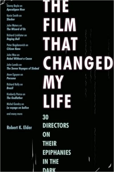 The Film That Changed My Life: 30 Directors on Their Epiphanies in the Dark - Robert K. Elder - Böcker - Chicago Review Press - 9781556528255 - 2011