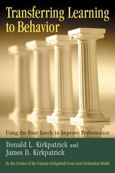 Cover for Donald L. Kirkpatrick · Transferring Learning to Behaviour; Using the Four Levels to Improve Performance (Hardcover Book) (2005)