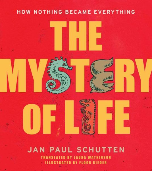 Cover for Jan Paul Schutten · The Mystery of Life: How Nothing Became Everything (Hardcover Book) (2015)