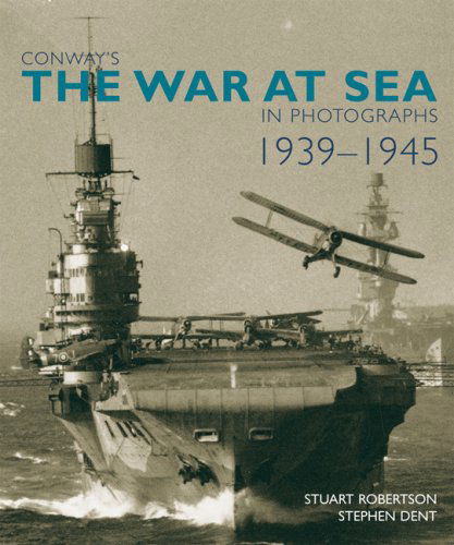 Cover for Stuart Robertson · Conway's the War At Sea In Photographs, 1939-1945 (Hardcover Book) (2008)