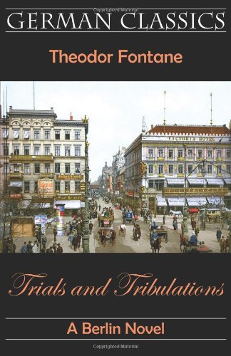 Cover for Theodor Fontane · Trials and Tribulations. a Berlin Novel (Irrungen, Wirrungen) (German Classics) (Taschenbuch) (2009)