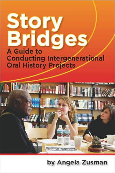 Cover for Angela Zusman · Story Bridges: A Guide for Conducting Intergenerational Oral History Projects - Practicing Oral History (Paperback Book) (2010)