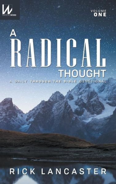 A Radical Thought - Volume One, Hard Cover Edition: A Daily Through-The-Bible Devotional - Rick Lancaster - Książki - Lamp Post Inc. - 9781600391255 - 17 stycznia 2019