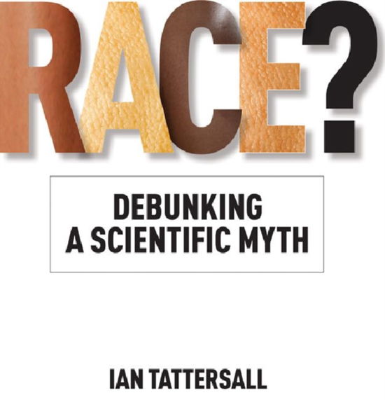 Cover for Ian Tattersall · Race?: Debunking a Scientific Myth (Gebundenes Buch) (2011)