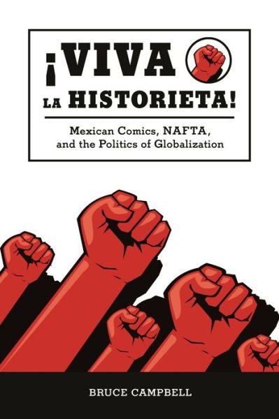 Cover for Bruce Campbell · Viva la historieta: Mexican Comics, NAFTA, and the Politics of Globalization (Hardcover Book) (2009)