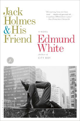 Cover for Edmund White · Jack Holmes and His Friend: a Novel (Paperback Book) [Reprint edition] (2013)