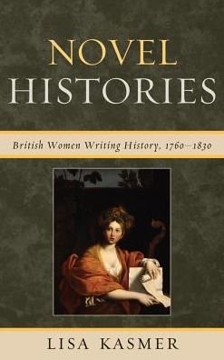 Cover for Lisa Kasmer · Novel Histories: British Women Writing History, 1760-1830 (Paperback Book) (2013)