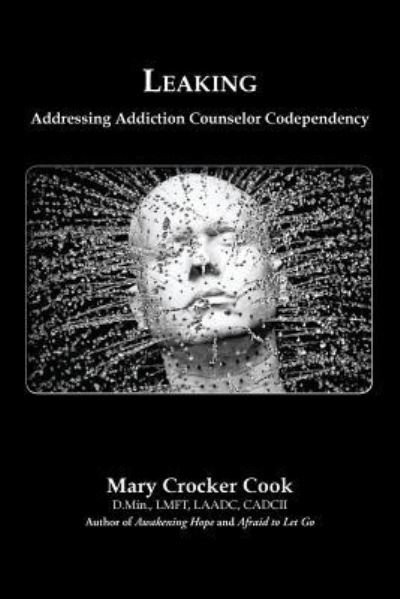 Cover for Mary Crocker Cook · Leaking. Addressing Addiction Counselor Codependency (Paperback Book) (2016)
