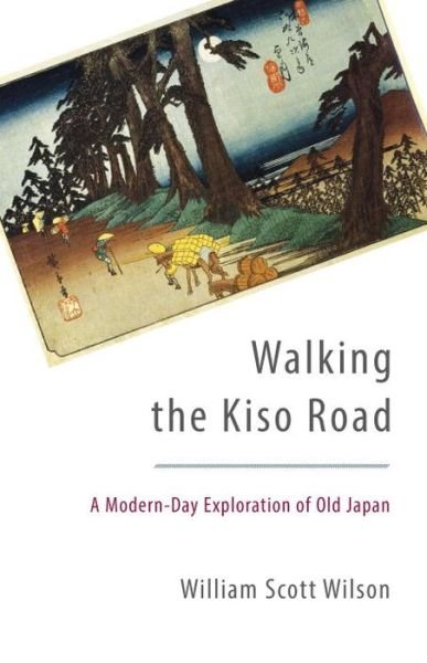 Cover for William Scott Wilson · Walking the Kiso Road: A Modern-Day Exploration of Old Japan (Taschenbuch) (2015)