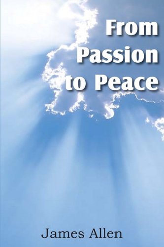 From Passion to Peace - James Allen - Bøger - Bottom of the Hill Publishing - 9781612031255 - 1. marts 2011