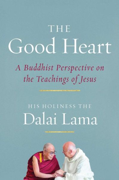 Cover for Dalai Lama XIV · The Good Heart: A Buddhist Perspective on the Teachings of Jesus (Paperback Book) (2016)