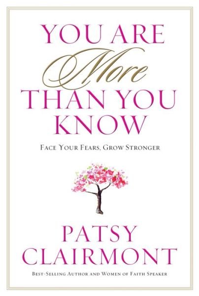 Cover for Patsy Clairmont · YOU ARE MORE THAN YOU KNOW: Face Your Fears, Grow Stronger (Pocketbok) (2018)