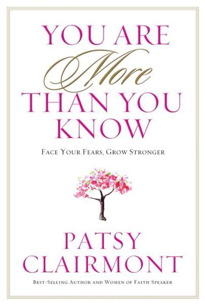 Cover for Patsy Clairmont · YOU ARE MORE THAN YOU KNOW: Face Your Fears, Grow Stronger (Paperback Book) (2015)