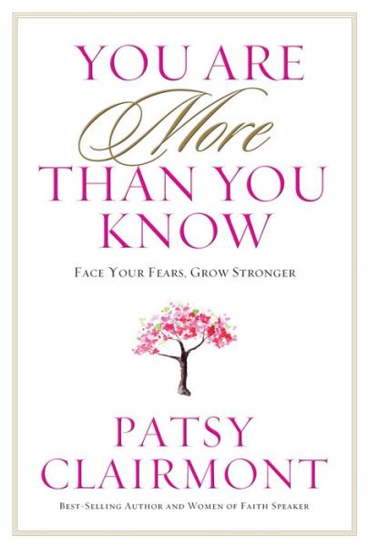 YOU ARE MORE THAN YOU KNOW: Face Your Fears, Grow Stronger - Patsy Clairmont - Books - Worthy Publishing - 9781617953255 - March 17, 2015