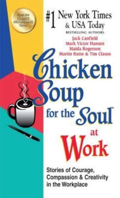 Cover for Jack Canfield · Chicken soup for the soul at work stories of courage, compassion, and creativity in the workplace (Bog) (2013)