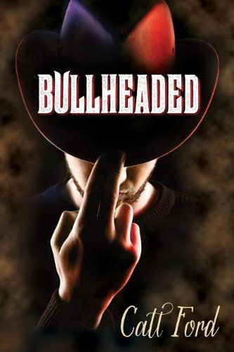 Bullheaded - Catt Ford - Książki - Dreamspinner Press - 9781623806255 - 15 kwietnia 2013